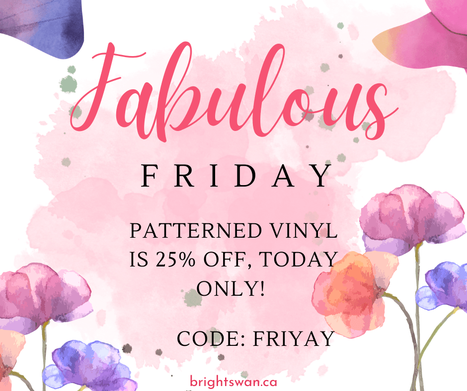 Fabulous Friday means 25% off patterned vinyl!